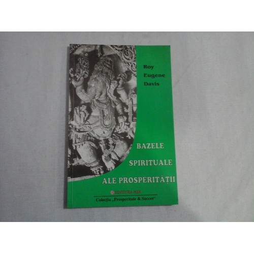 BAZELE SPIRITUALE ALE PROSPERITATII - Roy Eugene DAVIS BAZELE SPIRITUALE ALE PROSPERITATII - Roy Eugene DAVIS